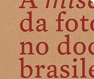2ª Edição de “A mise-en-film da fotografia no documentário brasileiro e um ensaio avulso”, de Glaura Vale